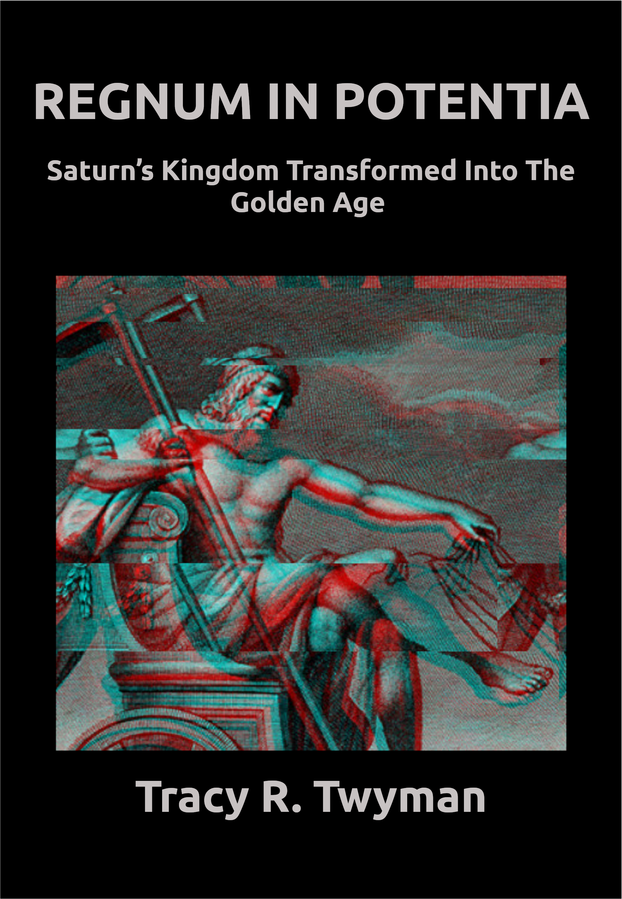 Book Front Cover: REGNUM IN POTENTIA: Saturn's Kingdom Transformed Into The Golden Age